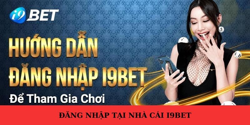 dang-nhap-i9bet-huong-dan