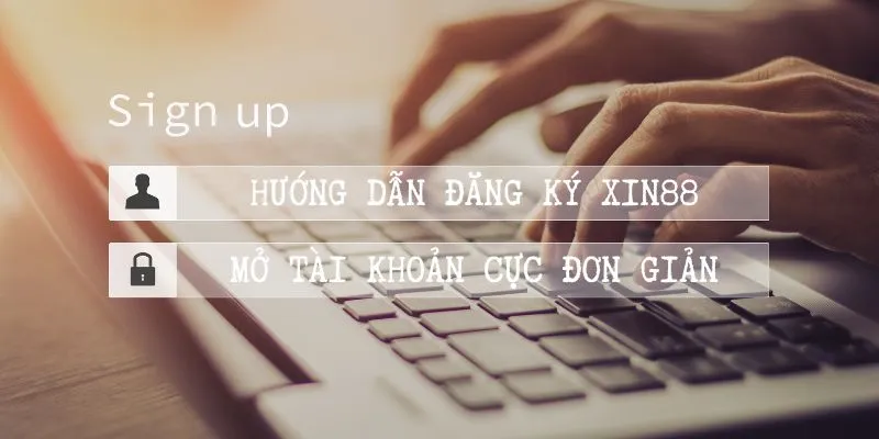 Hướng dẫn Xin88 - Cách mở tài khoản hội viên cực đơn giản