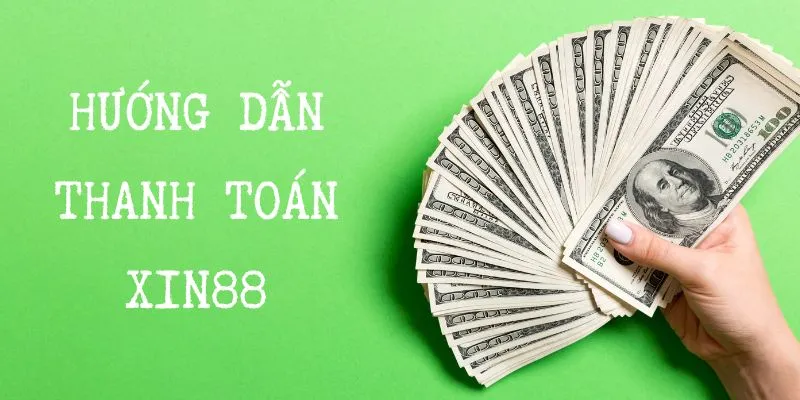 Hướng dẫn Xin88 - Hướng dẫn thanh toán nạp rút siêu nhanh